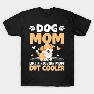 Dog Mom Like A Regular Mom But Cooler Mother's Day T-Shirt